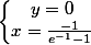 \left\lbrace\begin{matrix} y=0\\ x=\frac{-1}{e^{-1}-1} \end{matrix}\right.